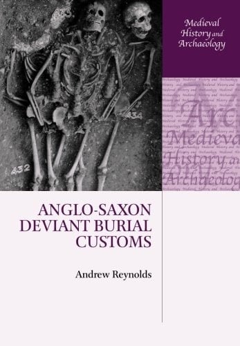 Anglo-Saxon Deviant Burial Customs (Medieval History and Archaeology)