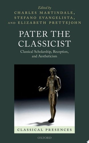 Pater the Classicist: Classical Scholarship, Reception, and Aestheticism (Classical Presences)