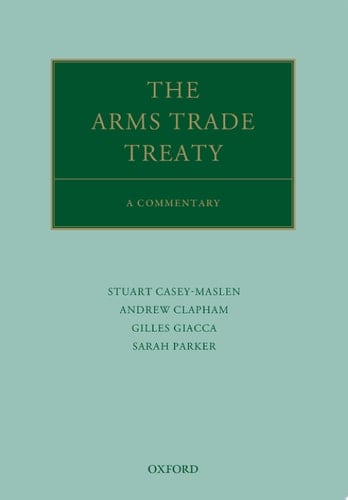 The Arms Trade Treaty: A Commentary (Oxford Commentaries on International Law)