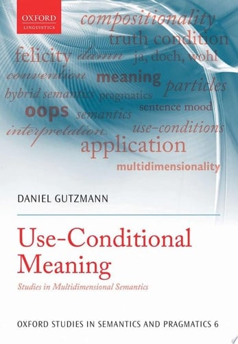 Use-Conditional Meaning: Studies in Multidimensional Semantics (Oxford Studies in Sematics and Pragmatics) (Oxford Studies in Semantics and Pragmatics)