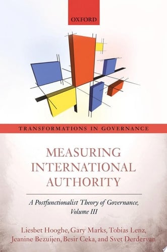 Measuring International Authority: A Postfunctionalist Theory of Governance, Volume III (Transformations in Governance)