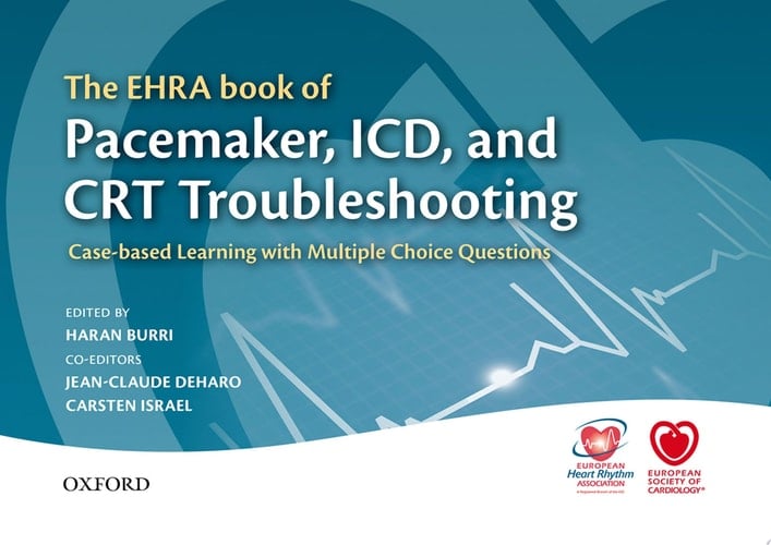 The EHRA Book of Pacemaker, ICD, and CRT Troubleshooting: Case-based learning with multiple choice questions (The European Society of Cardiology Series)