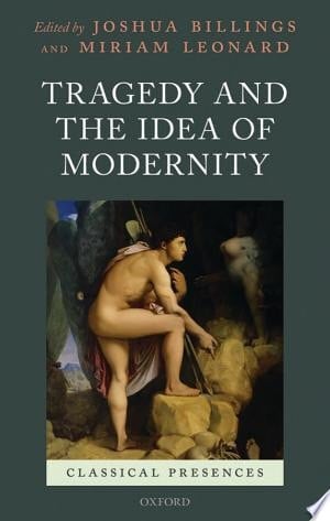 Tragedy and the Idea of Modernity (Classical Presences)