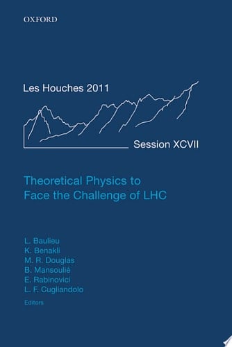 Theoretical Physics to Face the Challenge of LHC: Lecture Notes of the Les Houches Summer School: Volume 97, August 2011 (Lecture Notes of the Les Houches Summer School, 97)