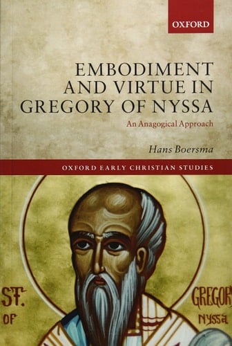 Embodiment and Virtue in Gregory of Nyssa: An Anagogical Approach (Oxford Early Christian Studies)