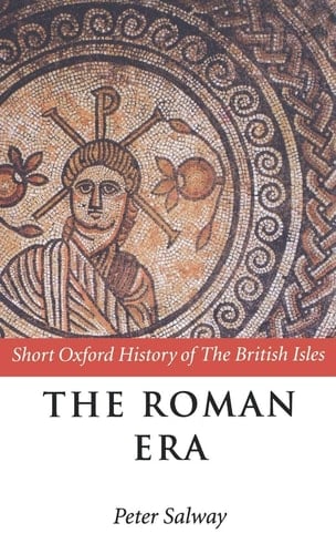 The Roman Era: The British Isles, 55 Bc-Ad 410 (Short Oxford History of the British Isles)
