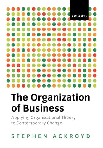 The Organization of Business: Applying Organizational Theory to Contemporary Change