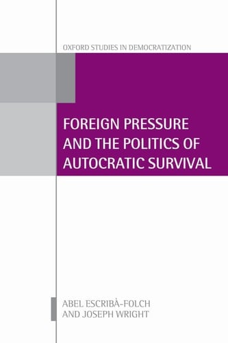 Foreign Pressure and the Politics of Autocratic Survival (Oxford Studies in Democratization)