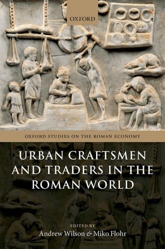 Urban Craftsmen and Traders in the Roman World (Oxford Studies on the Roman Economy)