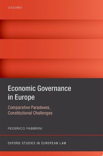 Economic Governance in Europe: Comparative Paradoxes, Constitutional Challenges (Oxford Studies in European Law)