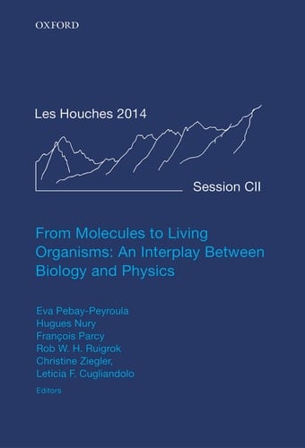 From Molecules to Living Organisms: An Interplay Between Biology and Physics: Lecture Notes of the Les Houches School of Physics: Volume 102, July ... Notes of the Les Houches Summer School, 102)