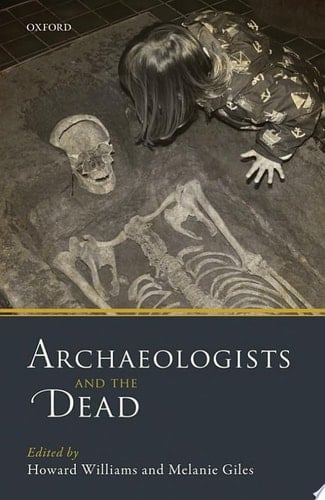 Archaeologists and the Dead: Mortuary Archaeology in Contemporary Society