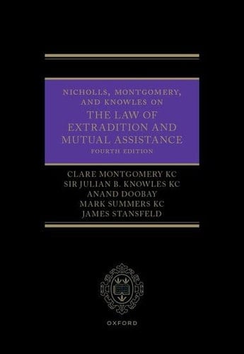 Nicholls, Montgomery, and Knowles on The Law of Extradition and Mutual Assistance