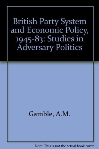 The British Party System and Economic Policy, 1945-1983: Studies in Adversary Politics