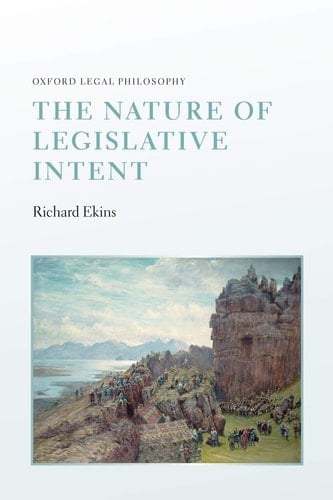 The Nature of Legislative Intent (Oxford Legal Philosophy)