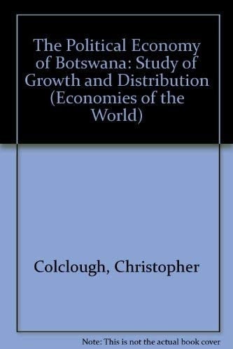 The Political Economy of Botswana: A Study of Growth and Distribution (Economies of the World)