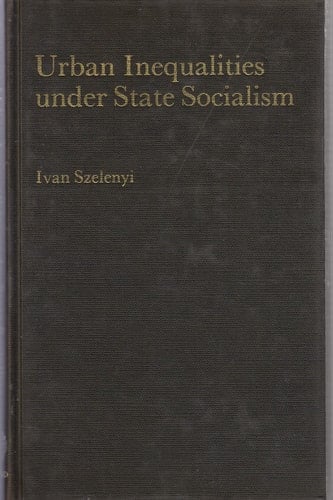 Urban Social Inequalities Under State Socialism (The Library of Political Economy)