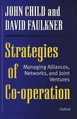 Strategies of Cooperation: Managing Alliances, Networks and Joint Ventures