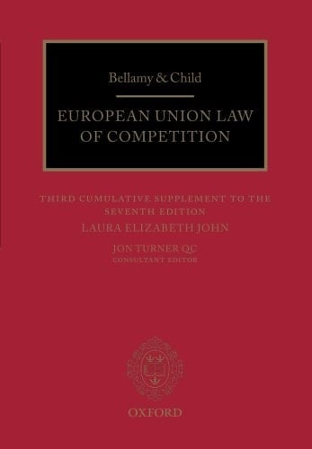 Bellamy & Child European Union Law of Competition: Third Cumulative Supplement to the Seventh Edition
