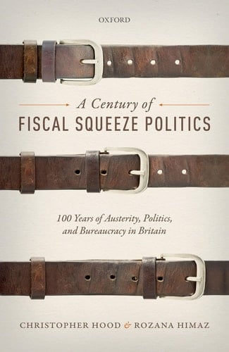 A Century of Fiscal Squeeze Politics: 100 Years of Austerity, Politics, and Bureaucracy in Britain