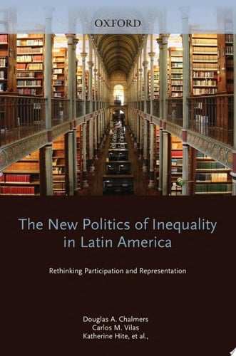 The New Politics of Inequality in Latin America: Rethinking Participation and Representation (Oxford Studies in Democratization)