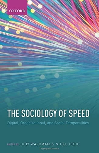 The Sociology of Speed: Digital, Organizational, and Social Temporalities