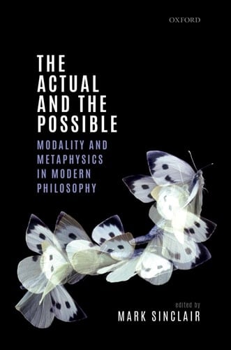 The Actual and the Possible: Modality and Metaphysics in Modern Philosophy (Mind Association Occasional Series)