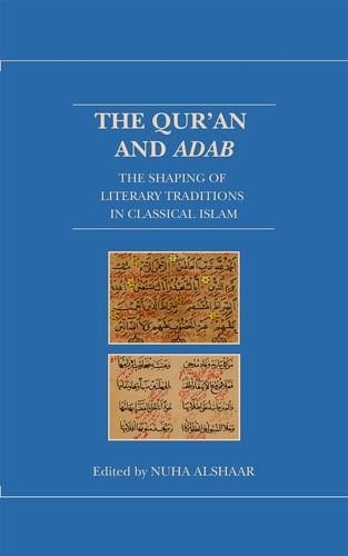 The Qur'an and Adab: The Shaping of Literary Traditions in Classical Islam (Qur'anic Studies Series)