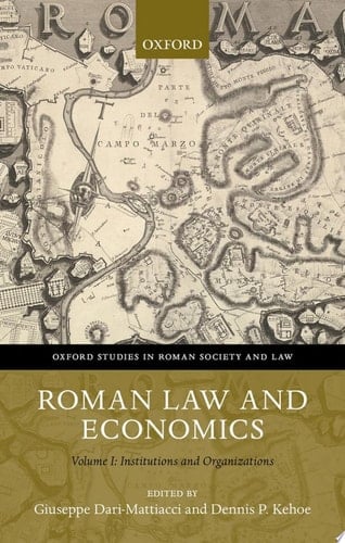 Roman Law and Economics: Institutions and Organizations Volume I (Oxford Studies in Roman Society & Law)