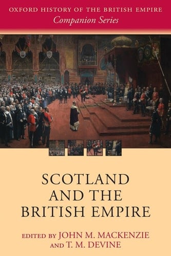 Scotland and the British Empire (Oxford History of the British Empire Companion Series)
