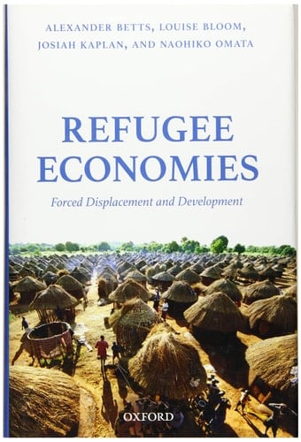 Refugee Economies: Forced Displacement and Development