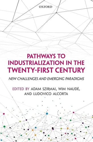 Pathways to Industrialization in the Twenty-First Century: New Challenges and Emerging Paradigms (WIDER Studies in Development Economics)