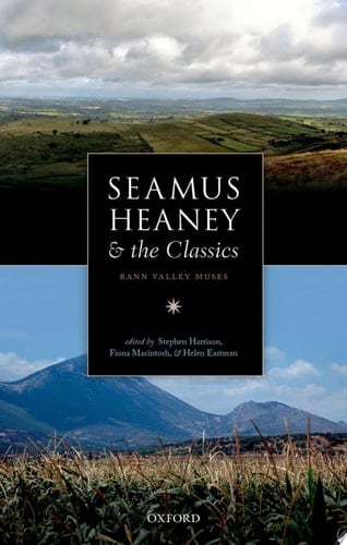 Seamus Heaney and the Classics: Bann Valley Muses