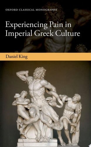 Experiencing Pain in Imperial Greek Culture (Oxford Classical Monographs)