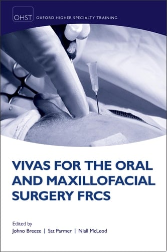 Vivas for the Oral and Maxillofacial Surgery FRCS (Oxford Higher Specialty Training)