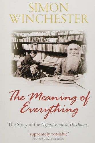 The Meaning of Everything: The Story of the Oxford English Dictionary