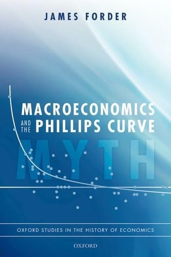 Macroeconomics and the Phillips Curve Myth (Oxford Studies in the History of Economics)