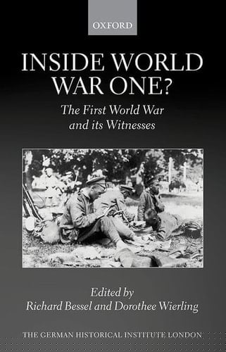 Inside World War One?: The First World War and its Witnesses (Studies of the German Historical Institute, London)