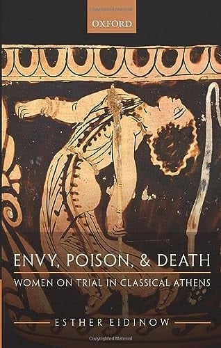 Envy, Poison, & Death: Women on Trial in Classical Athens