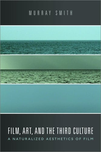 Film, Art, and the Third Culture: A Naturalized Aesthetics of Film