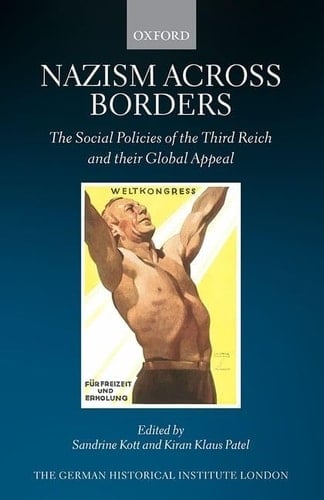 Nazism across Borders: The Social Policies of the Third Reich and their Global Appeal (Studies of the German Historical Institute, London)