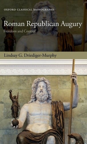 Roman Republican Augury: Freedom and Control (Oxford Classical Monographs)