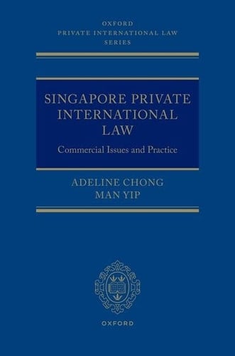 Singapore Private International Law: Commercial Issues and Practice (Oxford Private International Law Series)