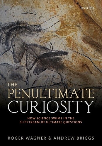 The Penultimate Curiosity: How Science Swims in the Slipstream of Ultimate Questions