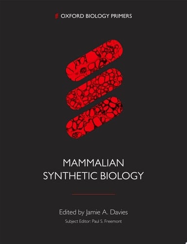 Synthetic Biology in Mammals (Oxford Biology Primers)