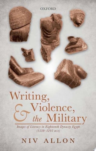 Writing, Violence, and the Military: Images of Literacy in Eighteenth Dynasty Egypt (1550- 1295 BCE)