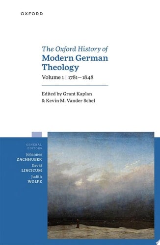 Oxford History of Modern German Theology, Volume 1: 1781-1848 (Oxford History of Modern German Theology)