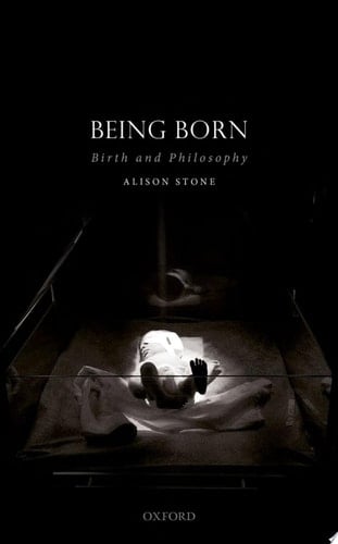 Being Born: Birth and Philosophy (Studies in Feminist Philosophy)
