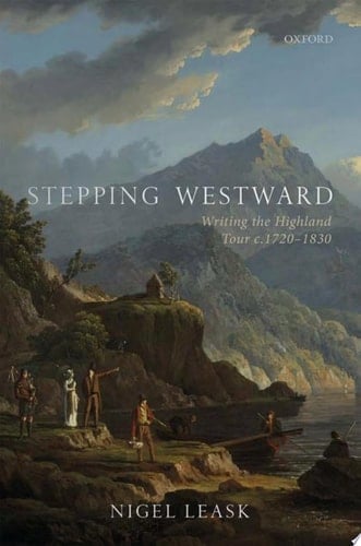 Stepping Westward: Writing the Highland Tour c. 1720-1830