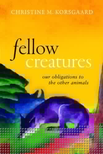 Fellow Creatures (Uehiro Series in Practical Ethics)